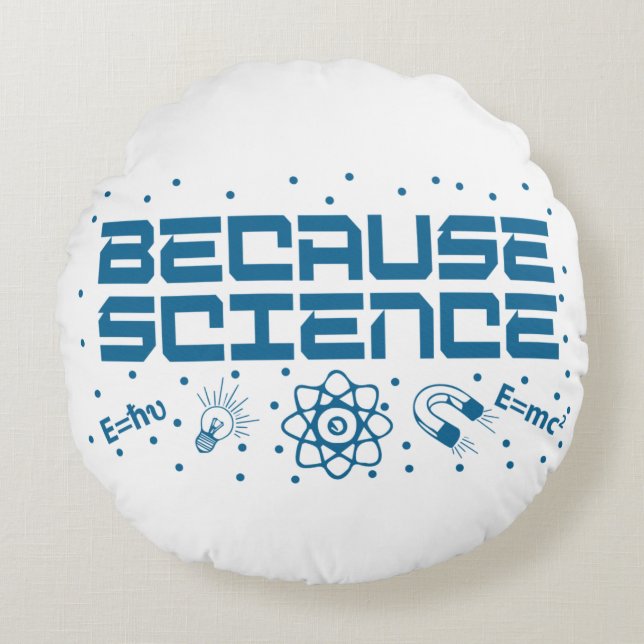 Because Science Funny Rond Kussen (Voorkant)