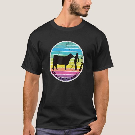 Because Show Cows Obviously Fun Cattle Showing F T-shirt (Voorkant)