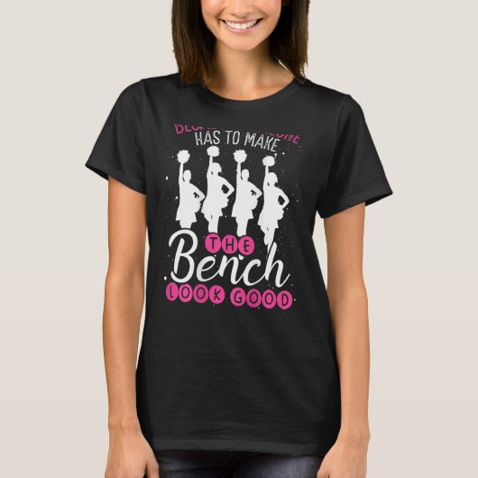 Because Someone Has To Make The Bench Look Good Ch T-shirt (Voorkant)