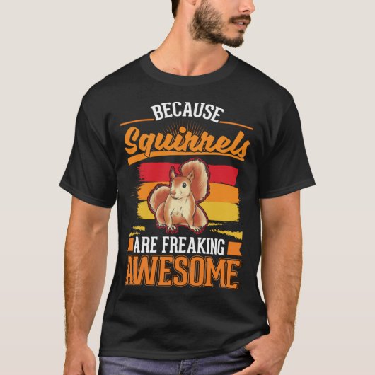 Because Squirrels are freaking awesome Squirrel  1 T-shirt (Voorkant)