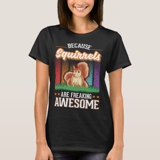 Because Squirrels are freaking awesome Squirrel T-shirt (Voorkant)