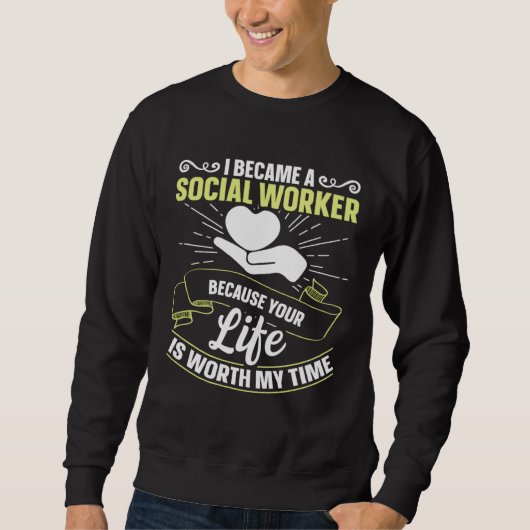 Because Your Life Is Worth My Time Social Worker   Trui (Voorkant)