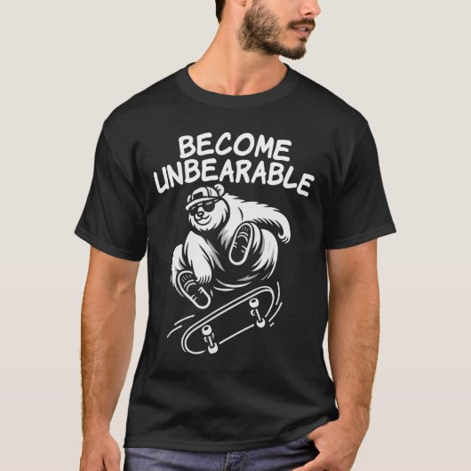 Become Unbearable Funny Skateboarding Bear Meme  T-shirt (Voorkant)