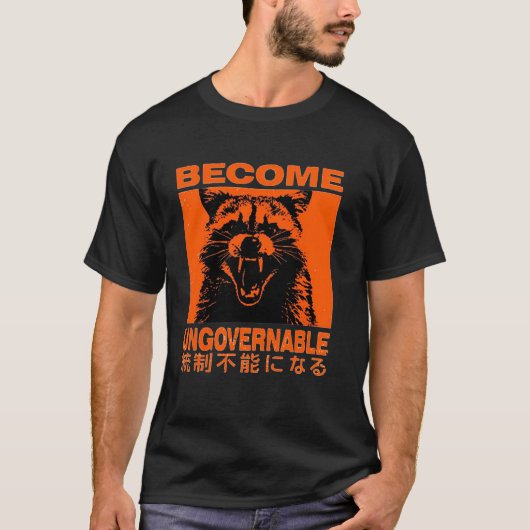 Become Ungovernable Funny Raccoon Japanese Apparel T-shirt (Voorkant)