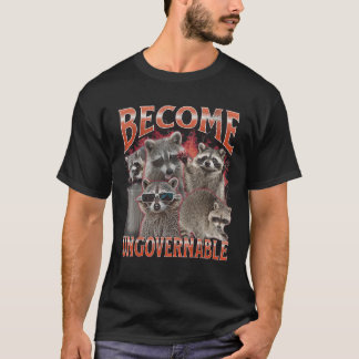 Become Ungovernable Funny Raccoon Meme Bootleg Gra T-shirt