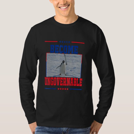 Become Ungovernable  Penguin Meme for Men woman T-shirt (Voorkant)