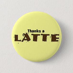 Bedankt A Latte Ronde Button 5,7 Cm