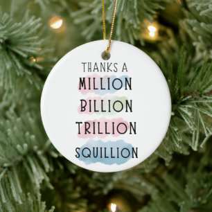 Bedankt a Million, Billion, Trillion, Squillion Fu Keramisch Ornament