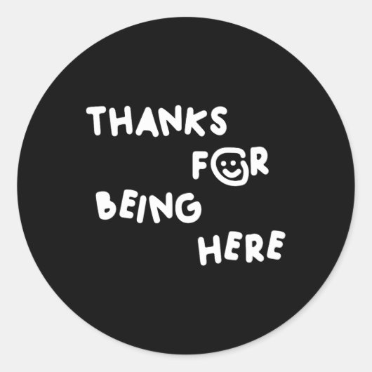 Bedankt om hier te zijn Grappig ontwerp Ronde Sticker (Voorkant)