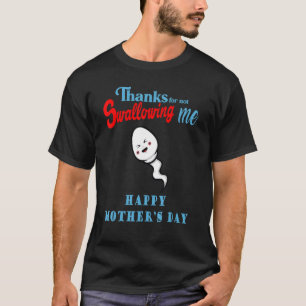 Bedankt om me niet te slikken Happy Mother's Day T-shirt