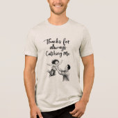 Bedankt voor Always Catching Me T-shirt (Voorkant)