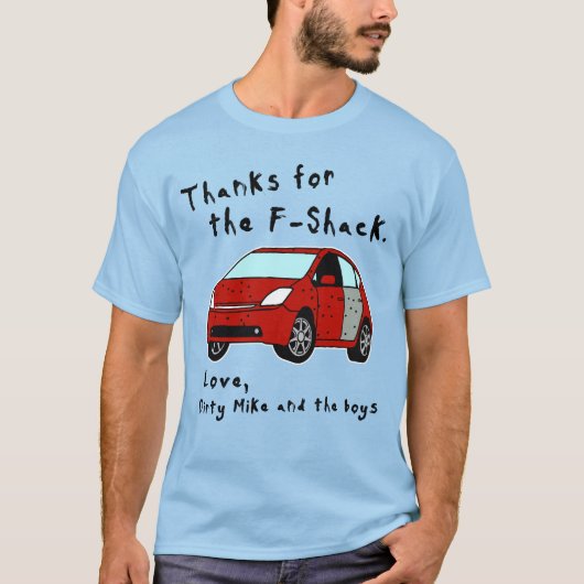 Bedankt voor de F-Shack. Liefde voor Dirty Mike &  T-shirt (Voorkant)