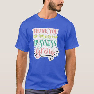 Bedankt voor het helpen van mijn bedrijf groeien01 t-shirt