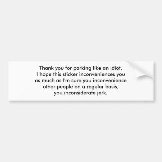 Bedankt voor het parkeren als een idioot. Ik hoop  Bumpersticker