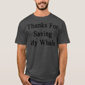 Bedankt voor het redden van mijn walvis t-shirt