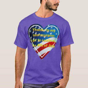 Bedankt voor mijn neurochirurg op 4 juli Onafhanke T-shirt