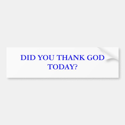 BEDANKTE JE GOD VANOCHTEND? BUMPERSTICKER (Voorkant)