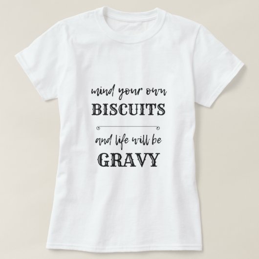 Bedenk je eigen BISCUITS en het leven zal GRAVY zi T-shirt (Design voorkant)