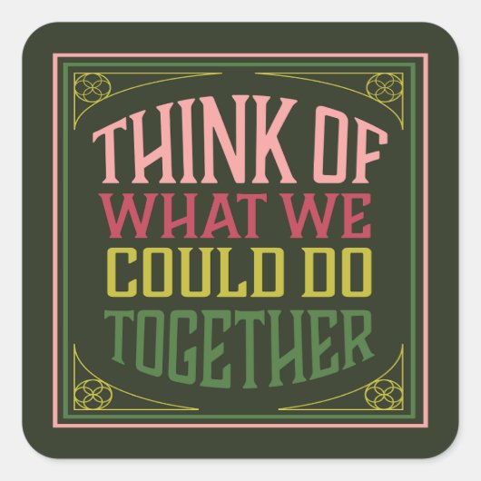 Bedenk wat we samen zouden kunnen doen vierkante sticker (Voorkant)