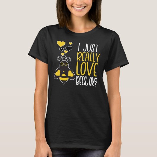Bee Beekeeper Cute Bee Lover I Just Really Love Be T-shirt (Voorkant)