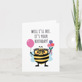 Bee Birthday Card - "Well I'll Bee" Kaart