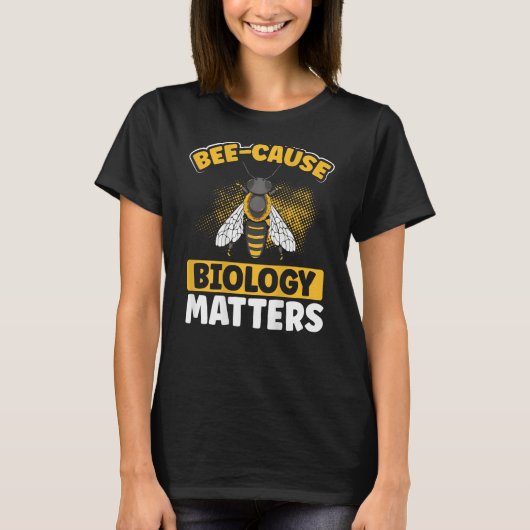 Bee-Cause Biology Matters Backprint Biology Teache T-shirt (Voorkant)