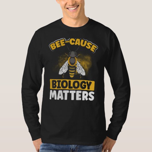 Bee-Cause Biology Matters Backprint Biology Teache T-shirt (Voorkant)