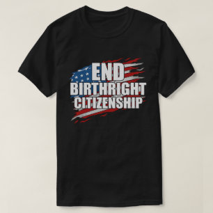 Beëindig geboorterecht burgerschap Patriottische t T-shirt