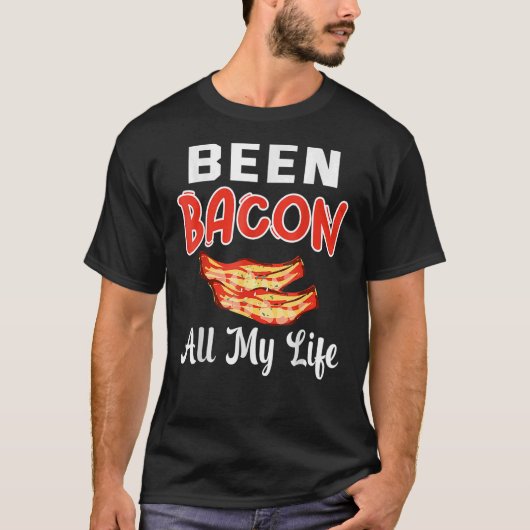 Been Bacon al mijn leven T-shirt (Voorkant)
