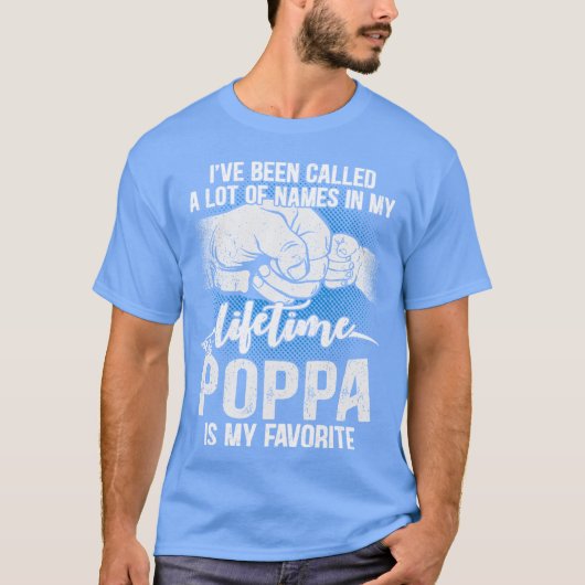Been Called Lot Names Lifetime Poppa Is My Favorit T-shirt (Voorkant)