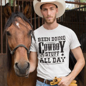Been Doing Cowboy Stuff All Day T-shirt