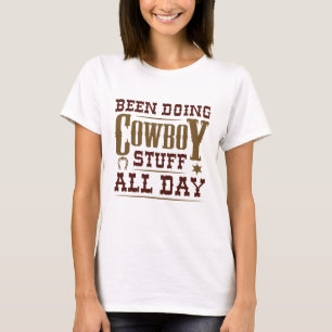 Been Doing Cowboy Stuff All Day T-shirt