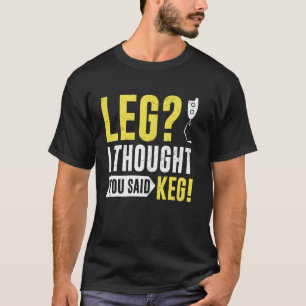 Been ik dacht dat je vat geamputeerde zei t-shirt