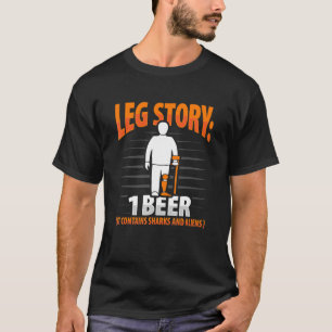 Been Story Amputee Joke Leg Prosthetic for Leg Amp T-shirt