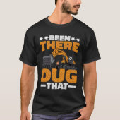 Been There Dug That T-shirt (Voorkant)