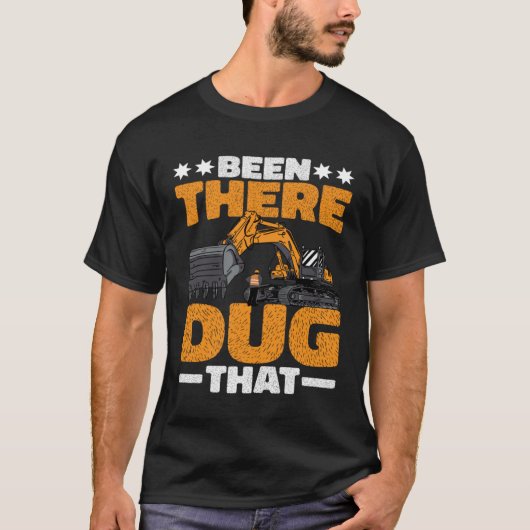 Been There Dug That T-shirt (Voorkant)