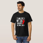 Beenbeen Amputee Funny Quit Pulling Mijn been Ampu T-shirt (Voorkant volledig)