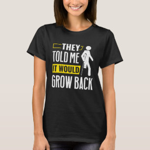 Beengeamputeerd, zeiden ze dat het terug zou groei t-shirt