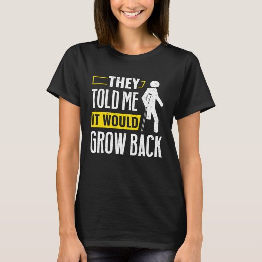 Beengeamputeerd, zeiden ze dat het terug zou groei t-shirt (Voorkant)
