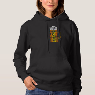 Beer Because You Can't Drink Bacon Beer Hoodie