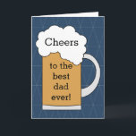 Beer Cheers to the Best Dad Ever  Kaart<br><div class="desc">A beer Cheers to the best dad ever card which would be great for a birthday card for dad,  a Father's Day card for dad and more. De inside card message and back of the card can be edited. This would make a great card keepsake for dad.</div>