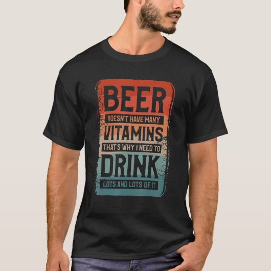 Beer Doesn t Have Many Vitamins That s Why I Need  T-shirt (Voorkant)