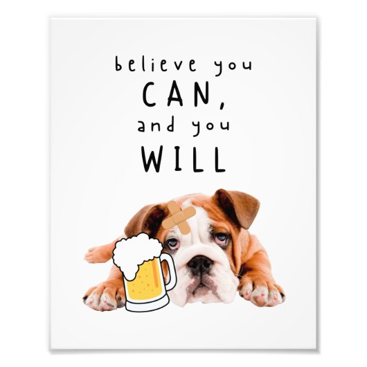 Beer Dog Bulldog - geloof dat je dat kunt en dat j Foto Afdruk (Voorkant)
