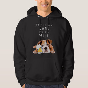 Beer Dog Bulldog - geloof dat je dat kunt en dat j Hoodie