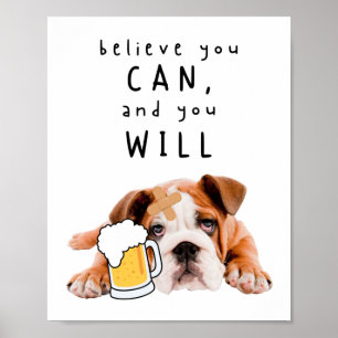 Beer Dog Bulldog - geloof dat je dat kunt en dat j Poster