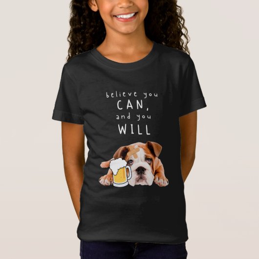 Beer Dog Bulldog - geloof dat je dat kunt en dat j T-shirt (Voorkant)