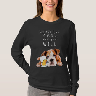 Beer Dog Bulldog - geloof dat je dat kunt en dat j T-shirt