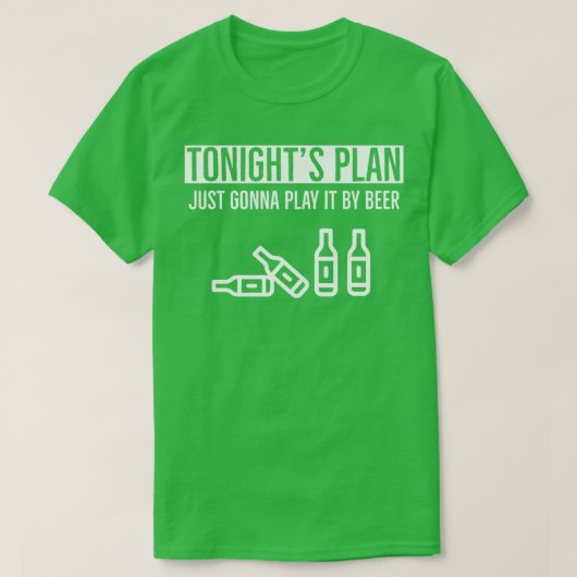 Beer Drink Tonights Plan gaat het gewoon spelen do T-shirt (Design voorkant)