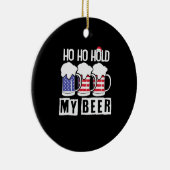 Beer Drinker Ho Hold My Beer USA Birthday Keramisch Ornament (Rechts)