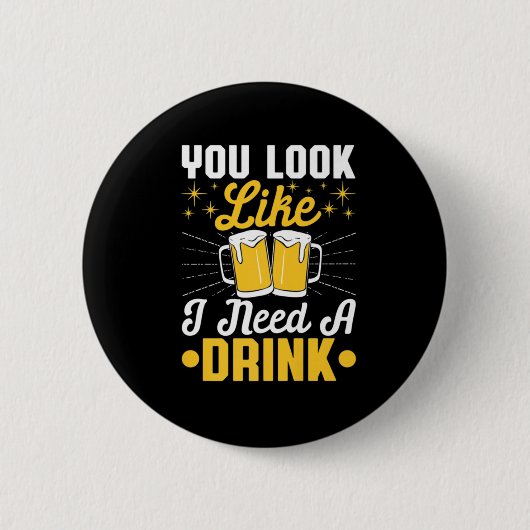 Beer Drinker I Need A Drink Beer Birthday Ronde Button 5,7 Cm (Voorkant)